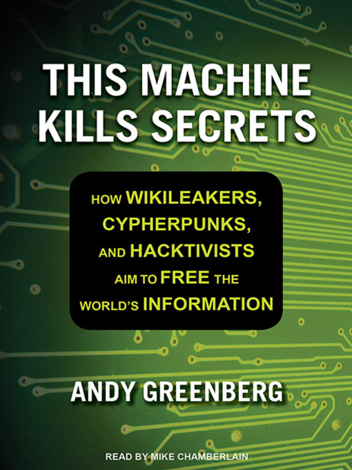 andy greenberg this machine kills secrets
